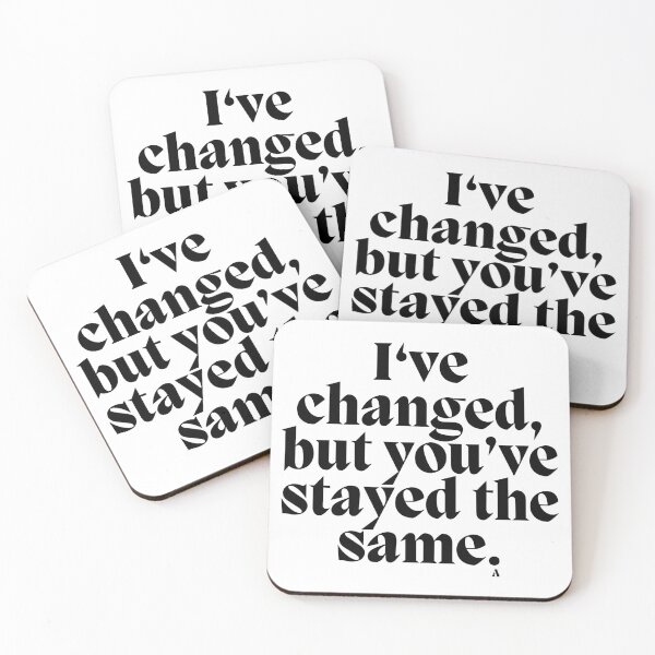 Item preview, I‘ve changed, but you’ve stayed the same. designed and sold by Finds.