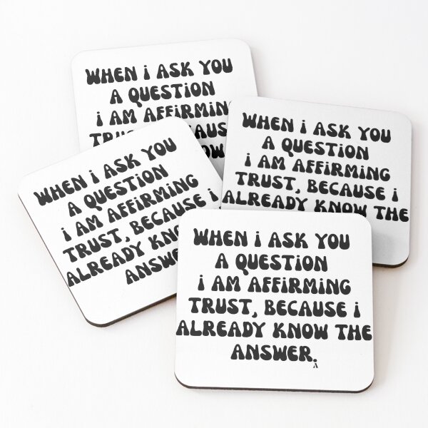 Item preview, When i ask you a question i am affirming trust, because i already know the answer. designed and sold by Finds.