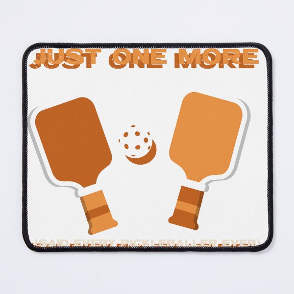 Item preview, Just one more game (said every Pickleballer ever) designed and sold by ADigProds.