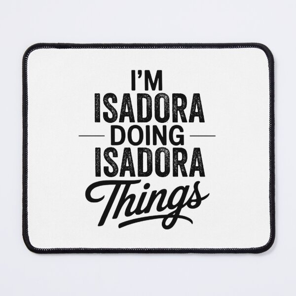 Item preview, I'm Isadora Doing Isadora Things designed and sold by Oussinc.