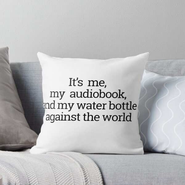 Item preview, It's me, my audiobook, and my water bottle against the world designed and sold by thedragonwolf.