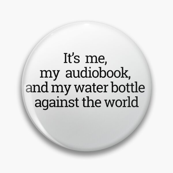 Item preview, It's me, my audiobook, and my water bottle against the world designed and sold by thedragonwolf.