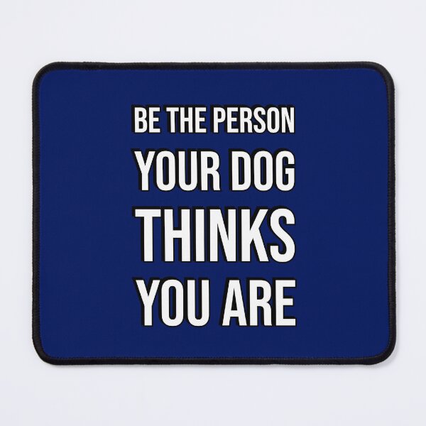 Item preview, BE THE PERSON YOUR DOG THINKS YOU ARE designed and sold by Inspirationmotivation.