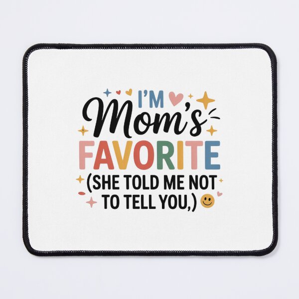 Item preview, i'm mom's favorite she told me not to tell you fun daughter designed and sold by DOPANDA ..