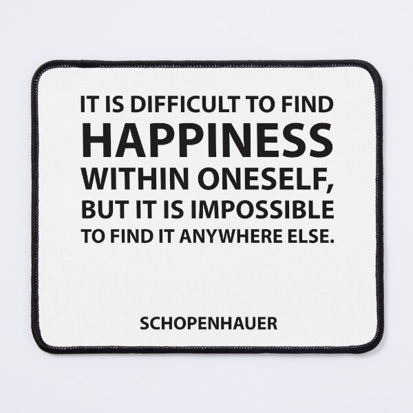 Item preview, Schopenhauer Quotes - It is difficult to find happiness within oneself, but it is impossible to find it anywhere else. designed and sold by Inspirationmotivation.