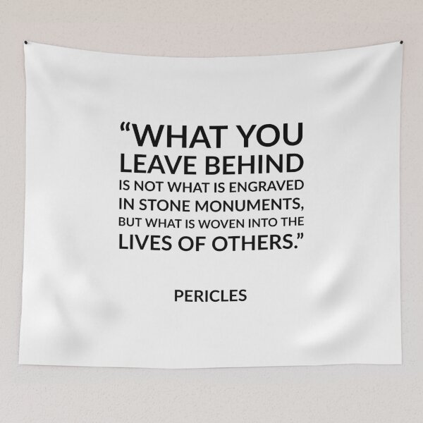 Item preview, Greek Philosophy quotes - What you leave behind is not what is engraved in stone monuments, but what is woven into the lives of others - Pericles designed and sold by Inspirationmotivation.