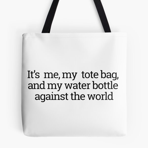 Item preview, It's me, my tote bag, and my water bottle against the world designed and sold by thedragonwolf.