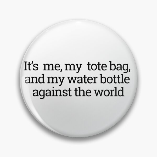 Item preview, It's me, my tote bag, and my water bottle against the world designed and sold by thedragonwolf.
