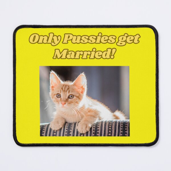 Item preview, ONLY PUSSIES GET MARRIED! designed and sold by REALiTY WiTHiN.