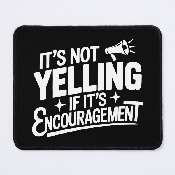 Item preview, It’s Not Yelling If It’s Encouragement designed and sold by theartfulaspie.
