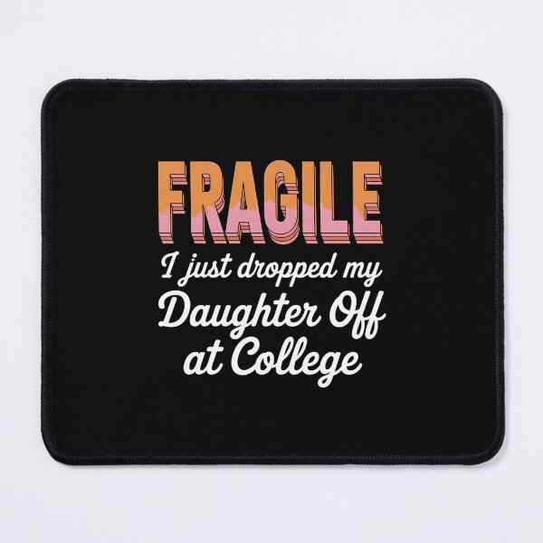 Item preview, College Drop Off Fragile I Just Dropped My Daughter A designed and sold by LeeEvans222.