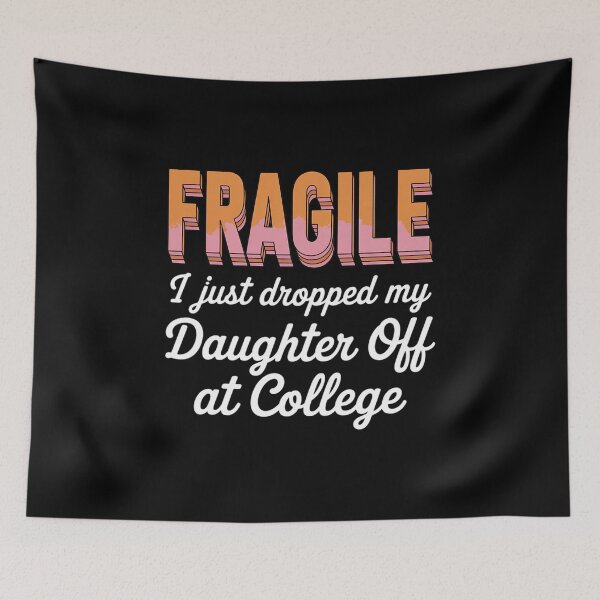 Item preview, College Drop Off Fragile I Just Dropped My Daughter A designed and sold by LeeEvans222.