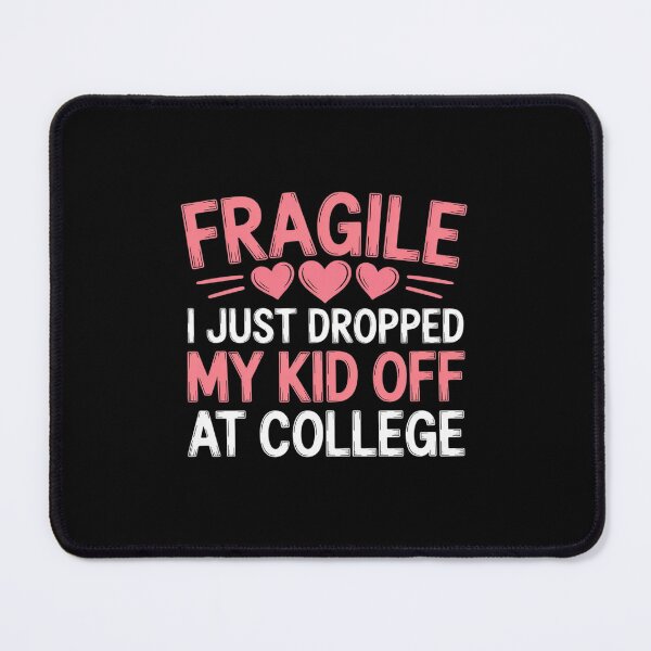 Item preview, College Drop Off Shirt Fragile Just Dropped My Kid Off At designed and sold by LeeEvans222.