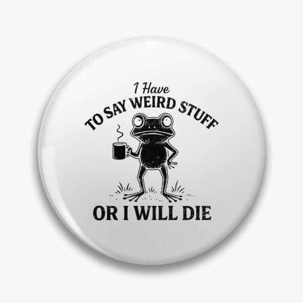 Item preview, Have To Say Weird Stuff Or I Will Die Stupid Frog Black designed and sold by JuliusaMenzelo.