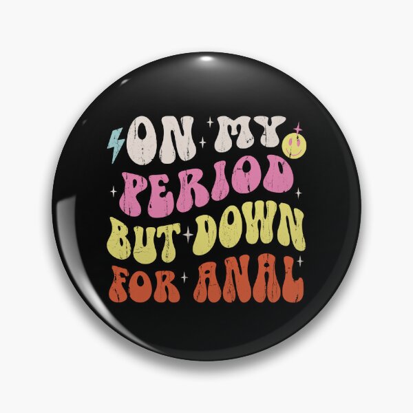 Item preview, On My Period But Down For Anal designed and sold by eroseaillustrat.