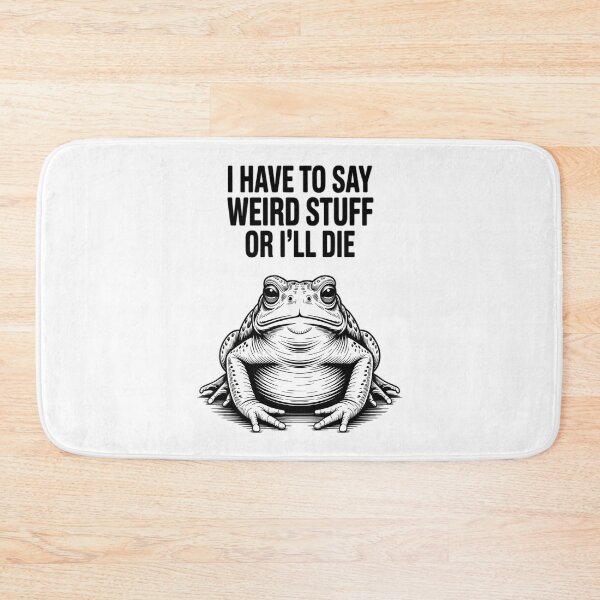 Item preview, Have To Say Weird Stuff Or I Will Die Stupid Frog Funny designed and sold by JuliusaMenzelo.