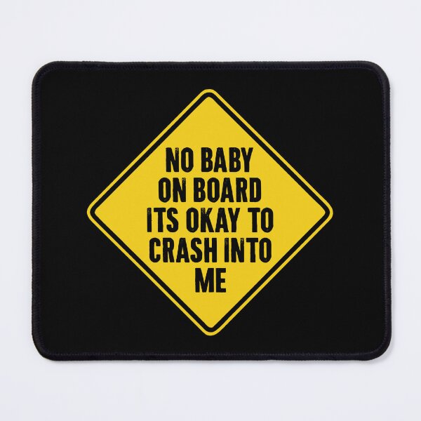 Item preview, No Baby On board Its Okay to crash into me - Funny Car Sign designed and sold by karnikavoriz.