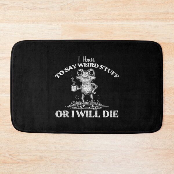 Item preview, Have To Say Weird Stuff Or I Will Die Stupid Frog Quote designed and sold by JuliusaMenzelo.