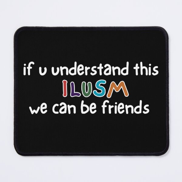 Item preview, “If You Understand This ILUSM Then We Can Be Friends” – Funny Internet Slang Quote designed and sold by GracefulPODshop.