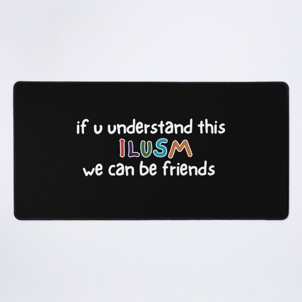 Item preview, “If You Understand This ILUSM Then We Can Be Friends” – Funny Internet Slang Quote designed and sold by GracefulPODshop.