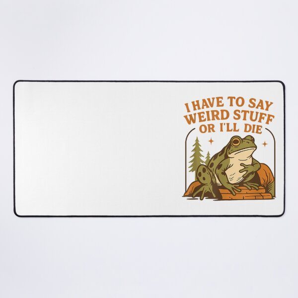 Item preview, Humor Quote I Have To Say Weird Stuff Or I Will Die designed and sold by JuliusaMenzelo.
