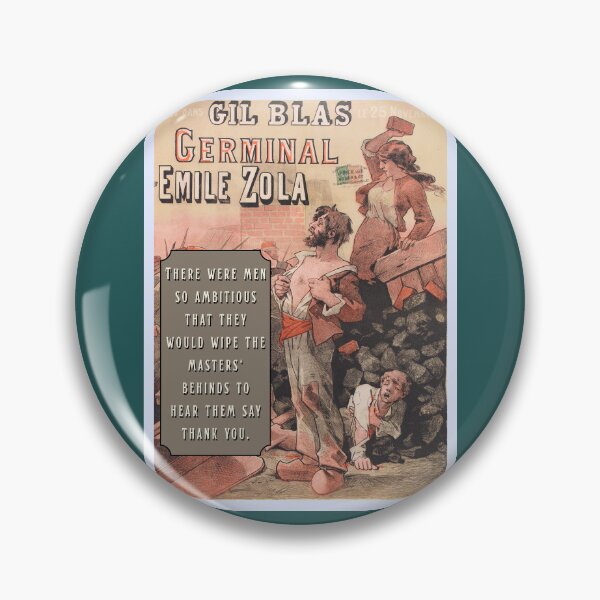 Item preview, Émile Zola quote: There were men so ambitious that they would wipe the masters' behinds to hear them say thank you.[ designed and sold by artbleed.