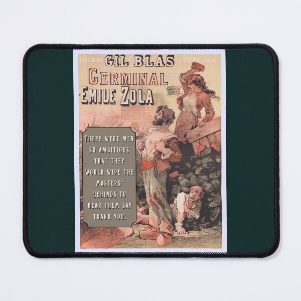 Item preview, Émile Zola quote: There were men so ambitious that they would wipe the masters' behinds to hear them say thank you.[ designed and sold by artbleed.