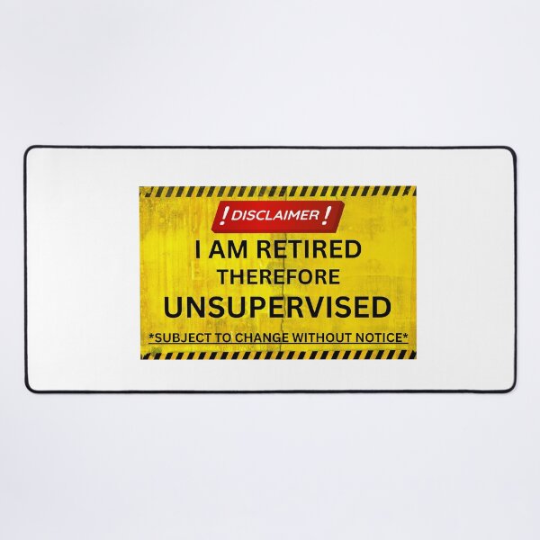 Item preview, Retired Therefore Unsupervised Funny Disclaimer T-Shirt designed and sold by HarleysCreations.