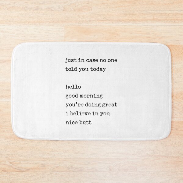 Item preview, Just in case no one told you today: hello / good morning / you're doing great / I believe in you designed and sold by corbrand.