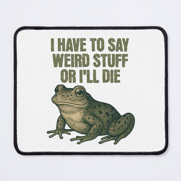 Item preview, I Have To Say Weird Stuff Or I Will Die  Meme designed and sold by JuliusaMenzelo.
