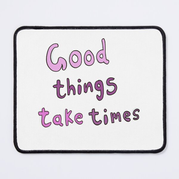 Item preview, Good things take time design  designed and sold by Yooashop.