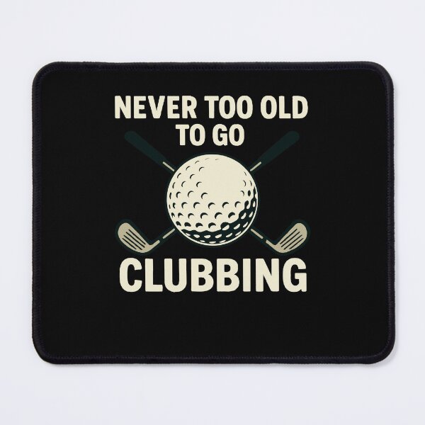 Item preview, Never Too Old To Go Clubbing Golf Humor designed and sold by LuminOrb.