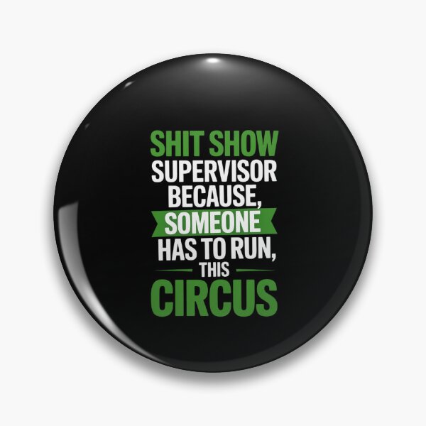 Item preview, Shit Show Supervisor Because Someone Has To Run This Circus  designed and sold by ChristopStano.