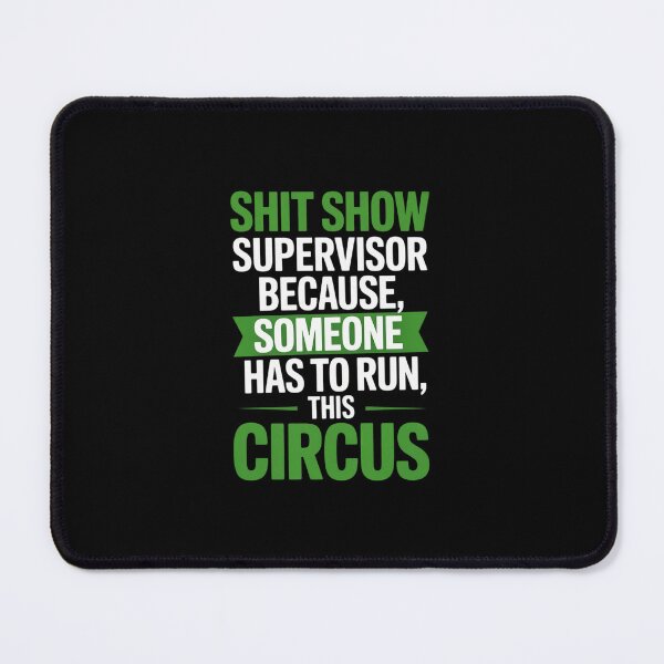 Item preview, Shit Show Supervisor Because Someone Has To Run This Circus designed and sold by ChristopStano.