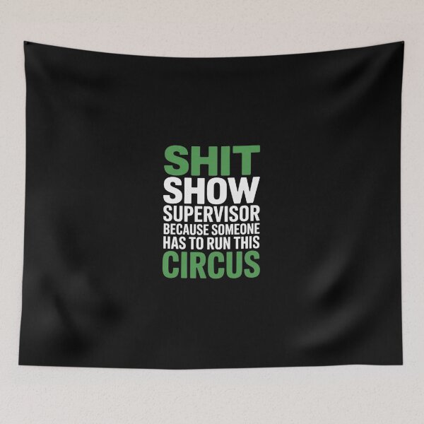 Item preview, Shit Show Supervisor Because Someone Has To Run This Circus designed and sold by ChristopStano.