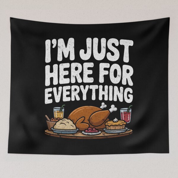 Item preview, I'm Just Here For Everything Funny Thanksgiving Feast Quote  designed and sold by FreshVibe Prints.