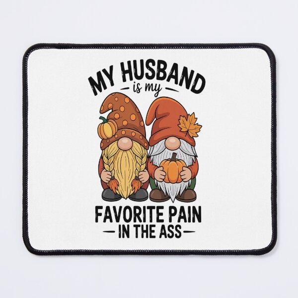 Item preview, My Husband Is My Favorite Pain In The Autumn Gnome designed and sold by VladoZork.
