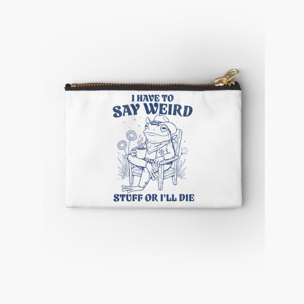 Item preview, I Have To Say Weird Stuff Or I Will Die Blue Style designed and sold by JuliusaMenzelo.