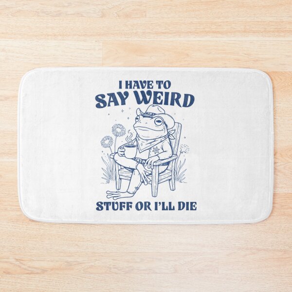 Item preview, I Have To Say Weird Stuff Or I Will Die Blue Style designed and sold by JuliusaMenzelo.