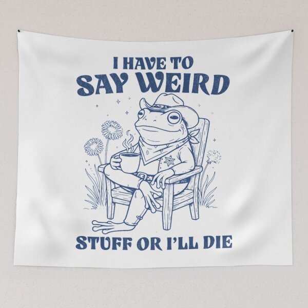 Item preview, I Have To Say Weird Stuff Or I Will Die Blue Style designed and sold by JuliusaMenzelo.