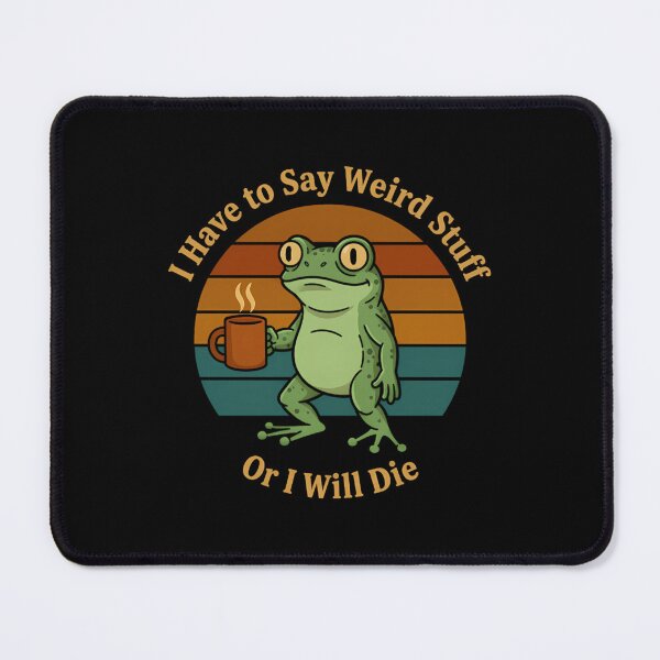 Item preview, I Have To Say Weird Stuff Or I Will Die Coffee Frog designed and sold by JuliusaMenzelo.