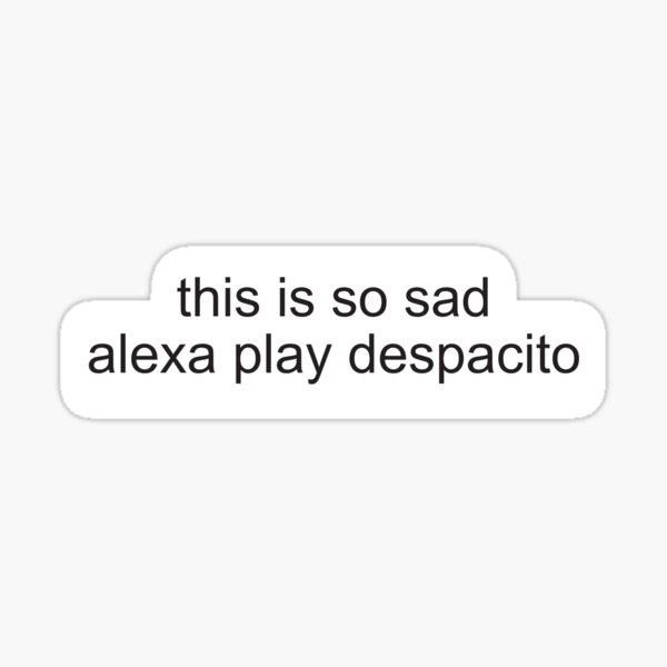 alexa play despacito Sticker