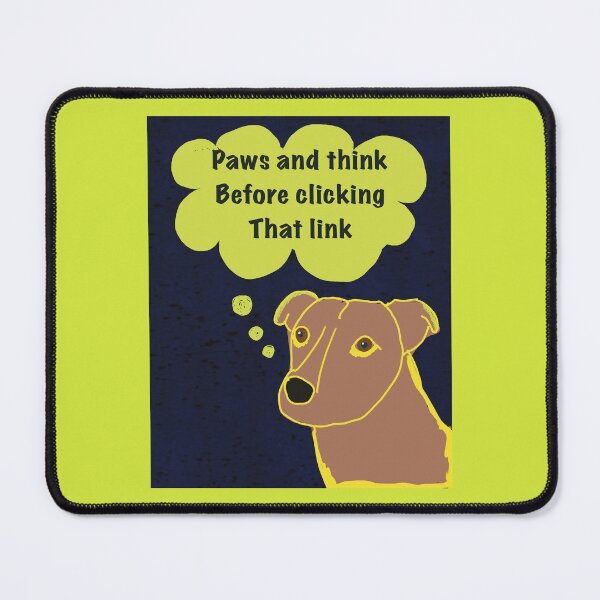 Item preview, Cybersecurity pause and thnk before clicking that link phishing nad malware awareness dog says to paws  designed and sold by empressbat merch.