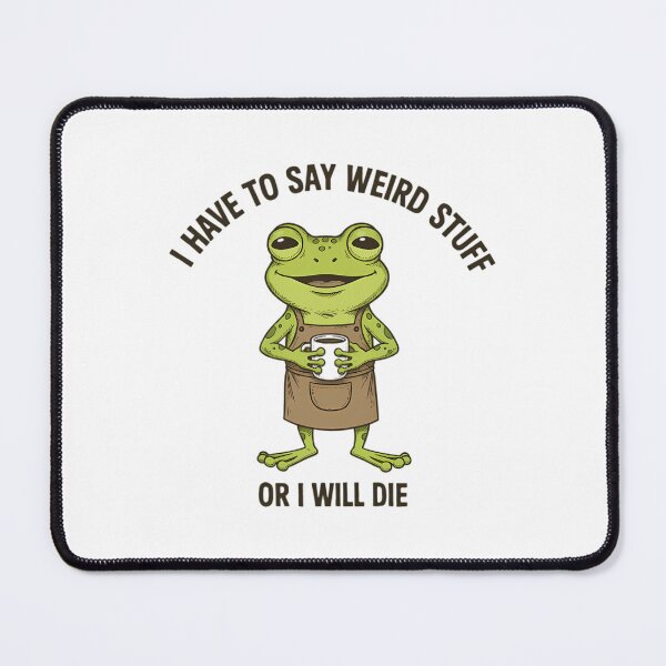 Item preview, I Have To Say Weird Stuff Or I Will Die Cooking Frog designed and sold by JuliusaMenzelo.