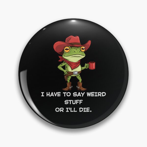 Item preview, I Have To Say Weird Stuff Or I Will Die Cowboy Frog designed and sold by JuliusaMenzelo.