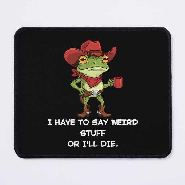 Item preview, I Have To Say Weird Stuff Or I Will Die Cowboy Frog designed and sold by JuliusaMenzelo.