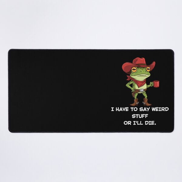 Item preview, I Have To Say Weird Stuff Or I Will Die Cowboy Frog designed and sold by JuliusaMenzelo.