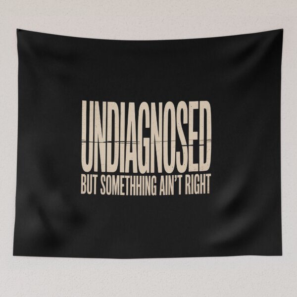 Item preview, Undiagnosed But Something Ain'T Right designed and sold by Veroniadic.