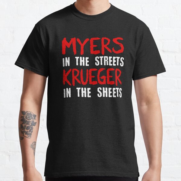 Myers in the streets - Krueger in the sheets Classic T-Shirt