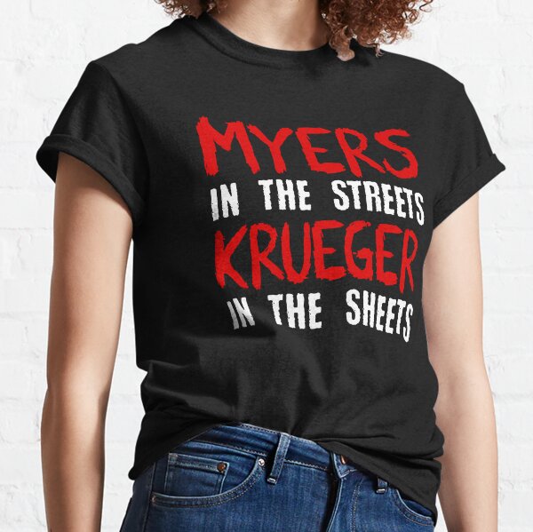 Myers in the streets - Krueger in the sheets Classic T-Shirt